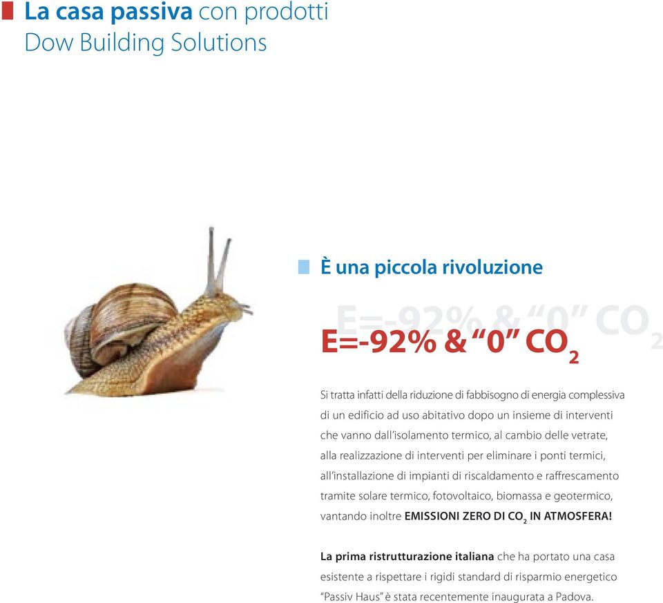 termici, all installazione di impianti di riscaldamento e raffrescamento tramite solare termico, fotovoltaico, biomassa e geotermico, vantando inoltre EMISSIONI ZERO DI CO 2 IN