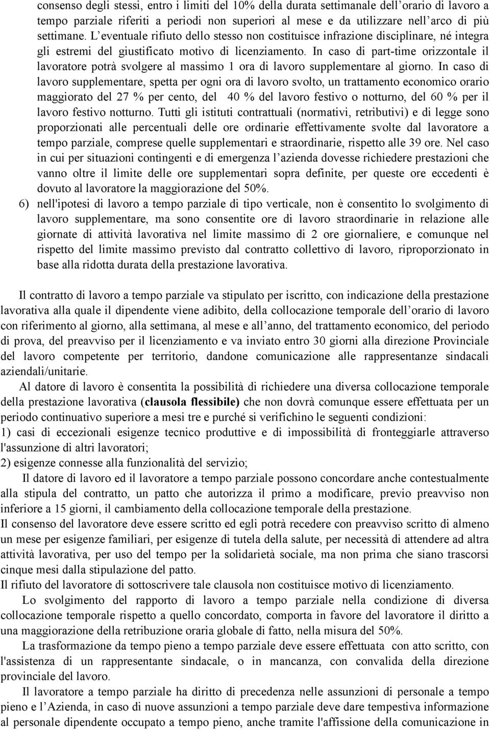 In caso di part-time orizzontale il lavoratore potrà svolgere al massimo 1 ora di lavoro supplementare al giorno.