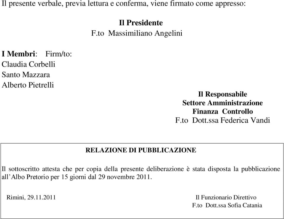 Amministrazione Finanza Controllo F.to Dott.