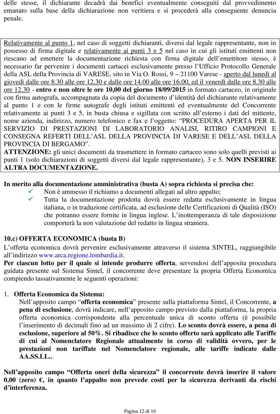 non riescano ad emettere la documentazione richiesta con firma digitale dell emettitore stesso, è necessario far pervenire i documenti cartacei esclusivamente presso l Ufficio Protocollo Generale