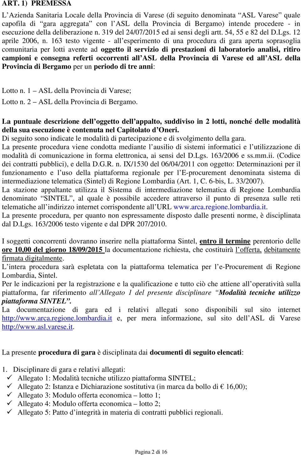 163 testo vigente - all esperimento di una procedura di gara aperta soprasoglia comunitaria per lotti avente ad oggetto il servizio di prestazioni di laboratorio analisi, ritiro campioni e consegna