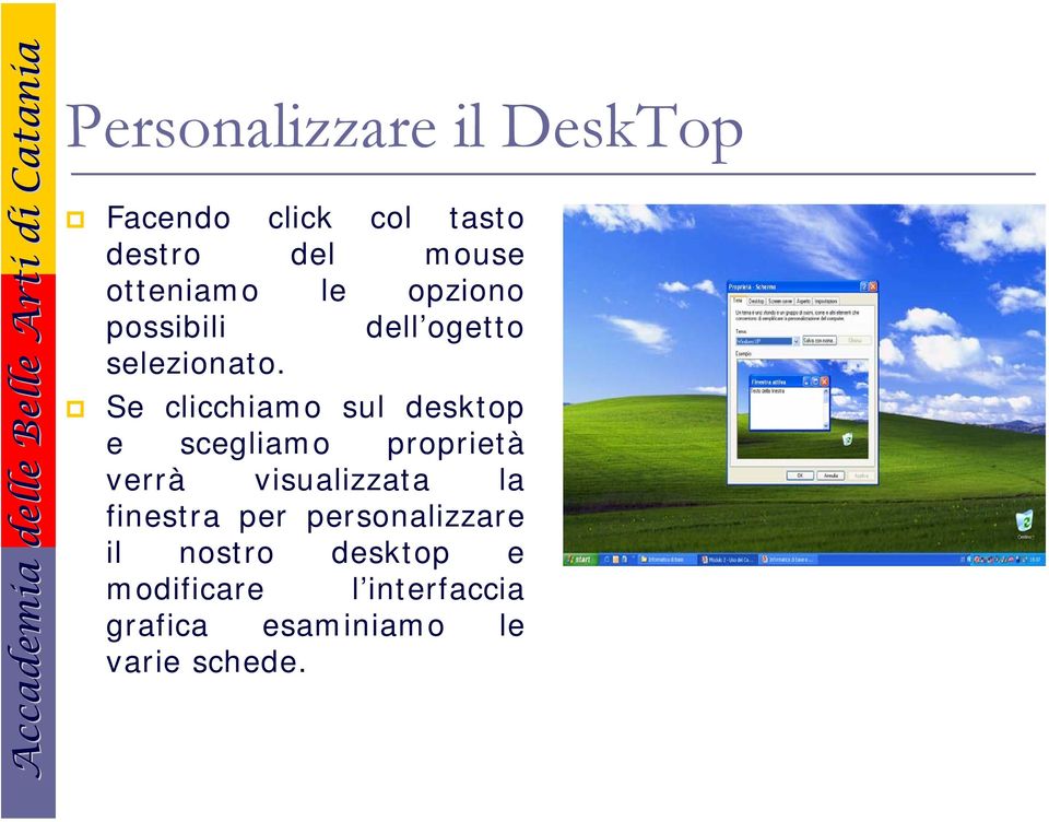 Se clicchiamo sul desktop e scegliamo proprietà verrà visualizzata la