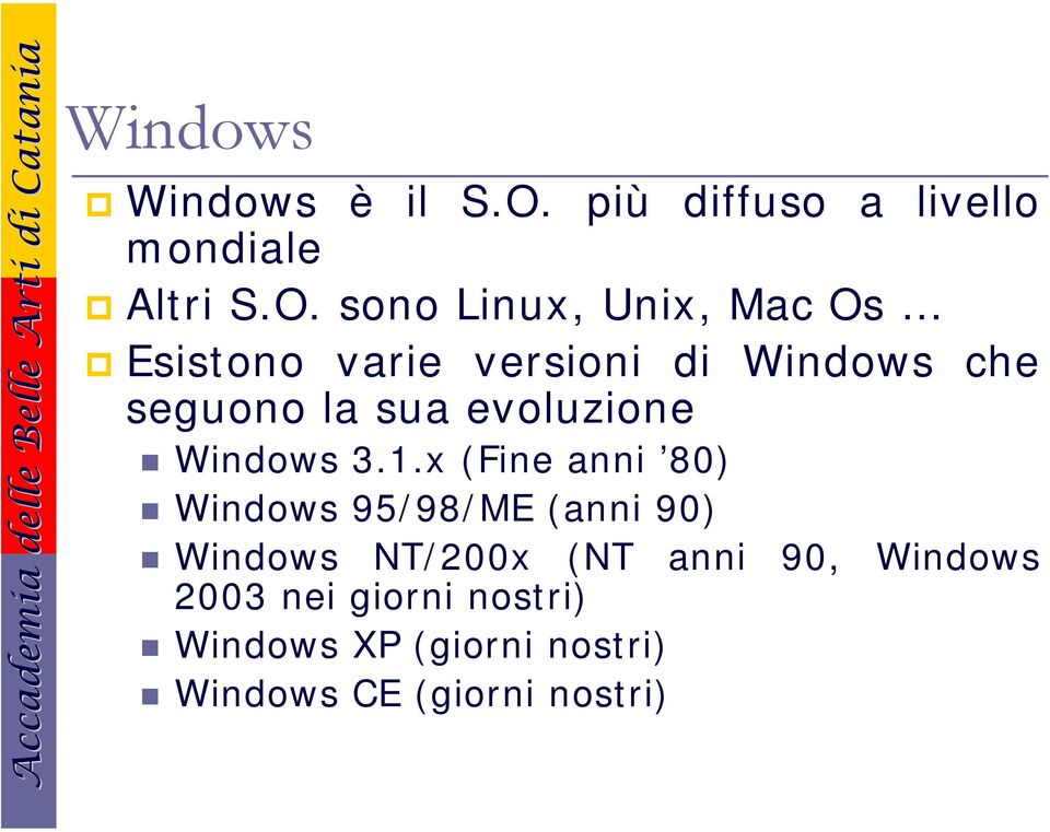 sono Linux, Unix, Mac Os Esistono varie versioni di Windows che seguono la sua