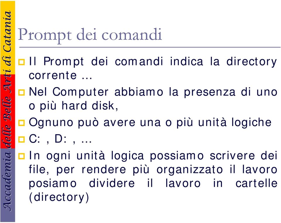 più unità logiche C:, D:, In ogni unità logica possiamo scrivere dei file, per