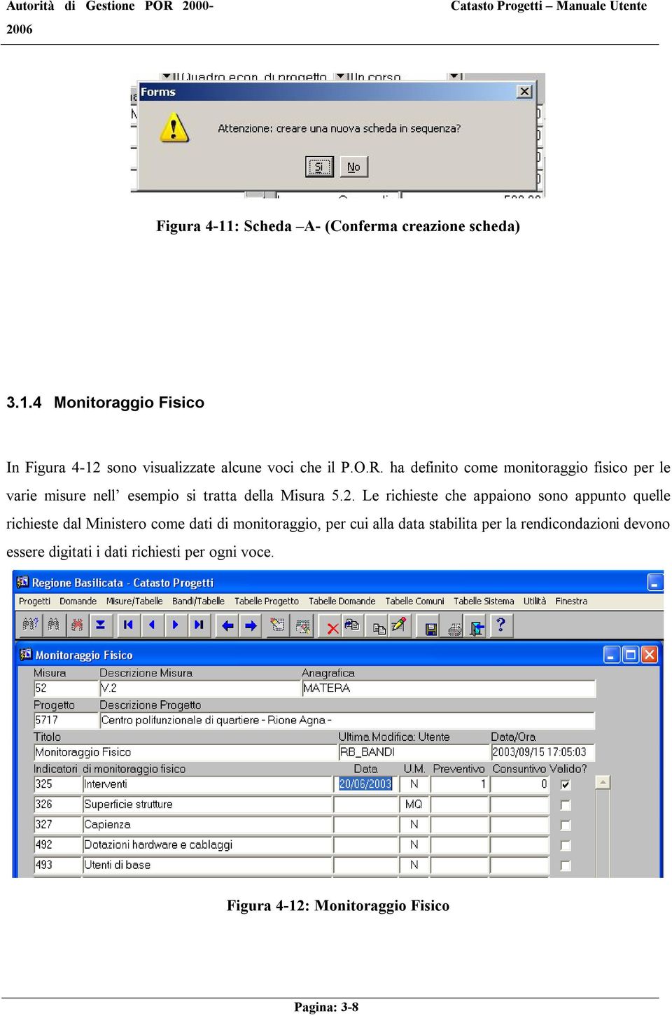 Le richieste che appaiono sono appunto quelle richieste dal Ministero come dati di monitoraggio, per cui alla data