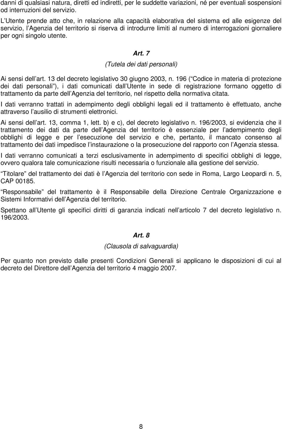 giornaliere per ogni singolo utente. Art. 7 (Tutela dei dati personali) Ai sensi dell art. 13 del decreto legislativo 30 giugno 2003, n.