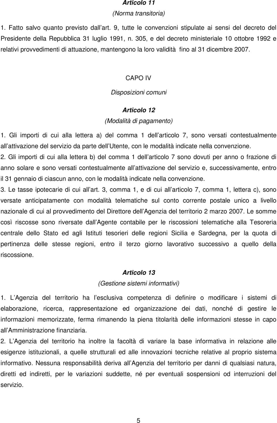 CAPO IV Disposizioni comuni Articolo 12 (Modalità di pagamento) 1.