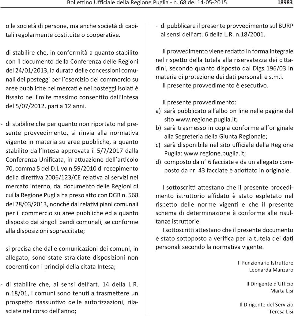 aree pubbliche nei mercati e nei posteggi isolati è fissato nel limite massimo consentito dall Intesa del 5/07/2012, pari a 12 anni.