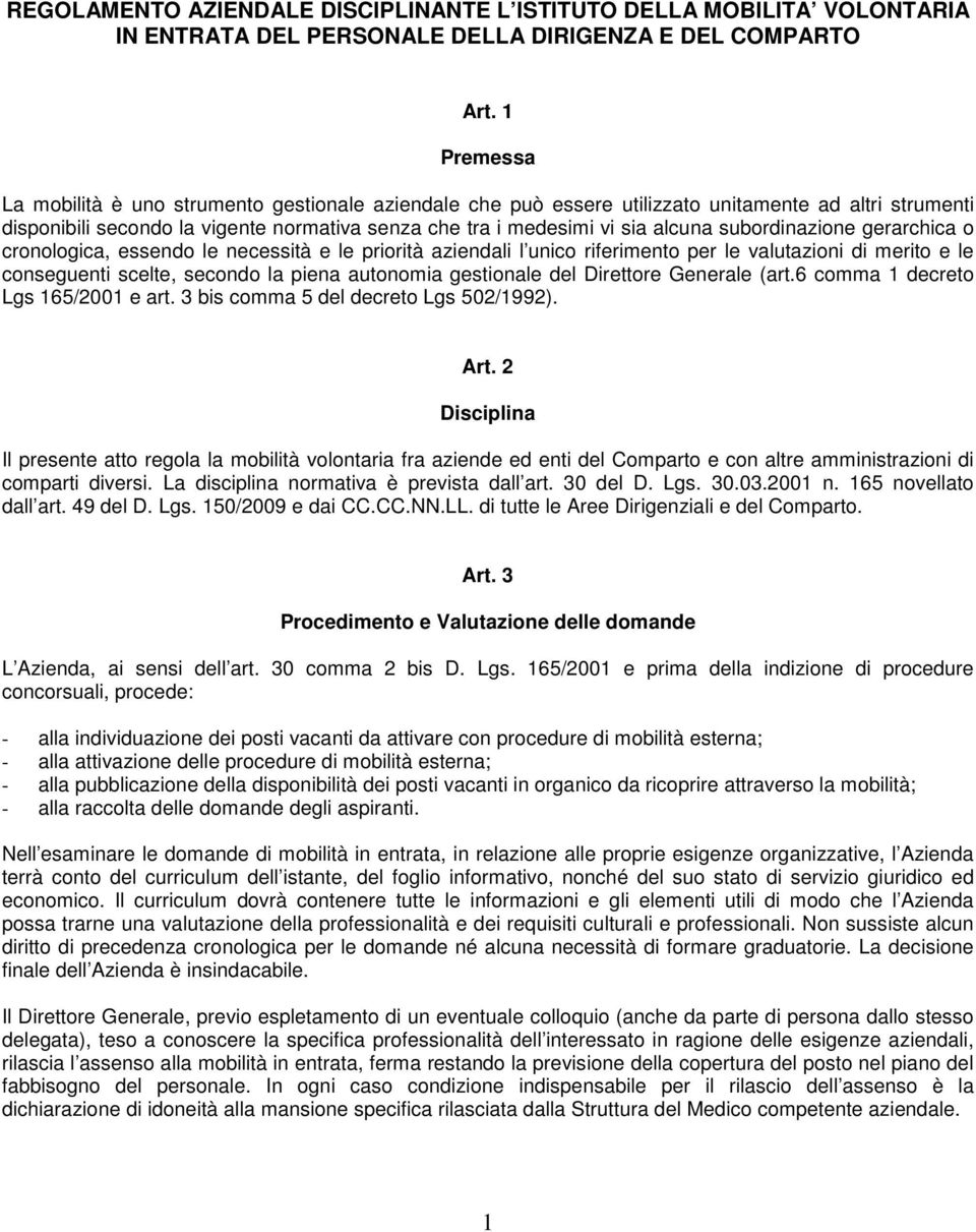 subordinazione gerarchica o cronologica, essendo le necessità e le priorità aziendali l unico riferimento per le valutazioni di merito e le conseguenti scelte, secondo la piena autonomia gestionale