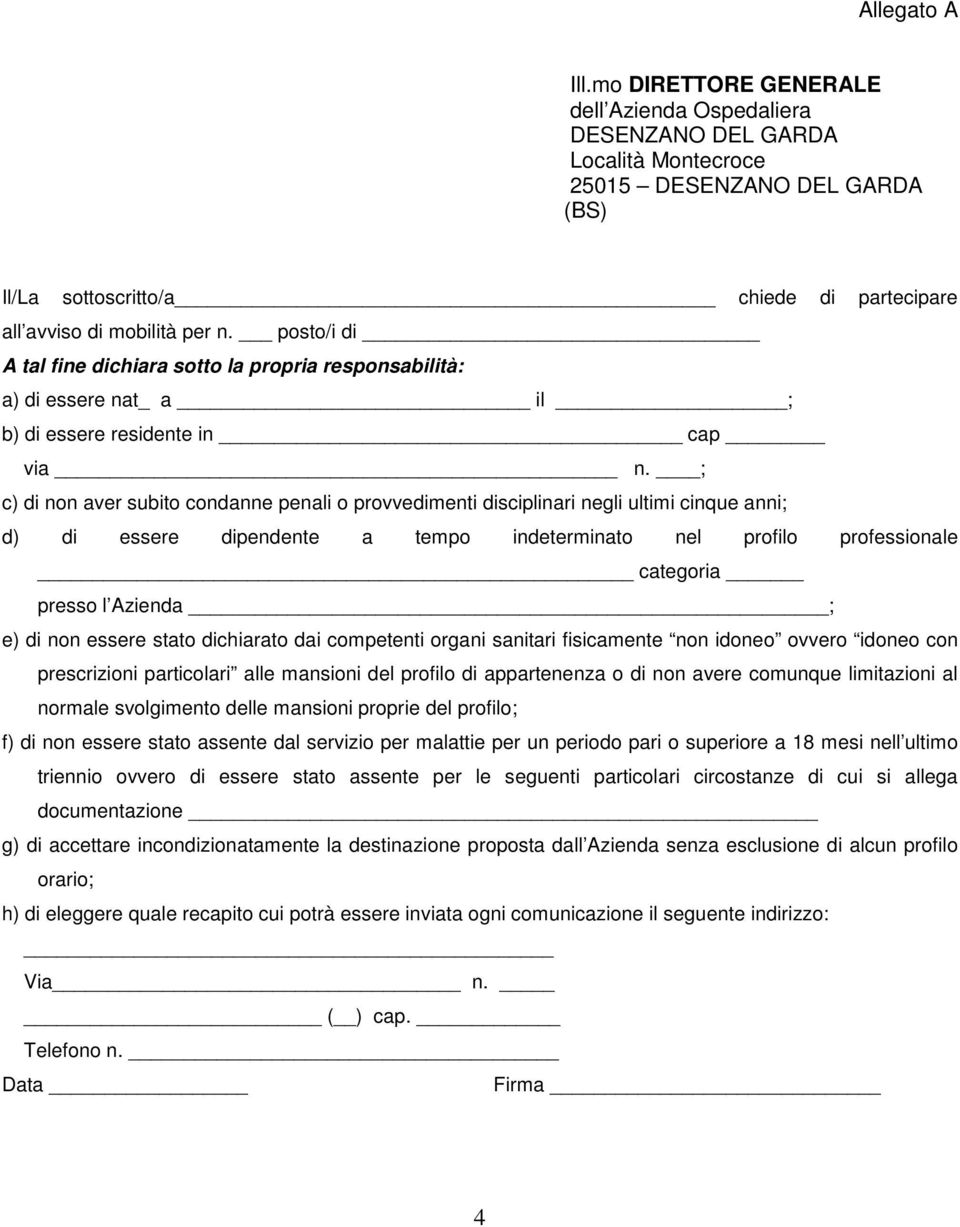 posto/i di A tal fine dichiara sotto la propria responsabilità: a) di essere nat_ a il ; b) di essere residente in cap via n.