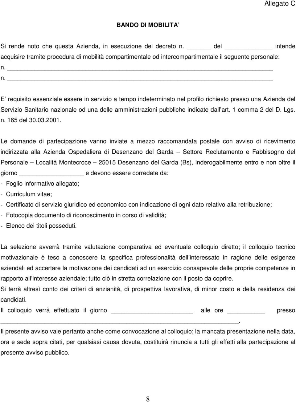 n. E requisito essenziale essere in servizio a tempo indeterminato nel profilo richiesto presso una Azienda del Servizio Sanitario nazionale od una delle amministrazioni pubbliche indicate dall art.