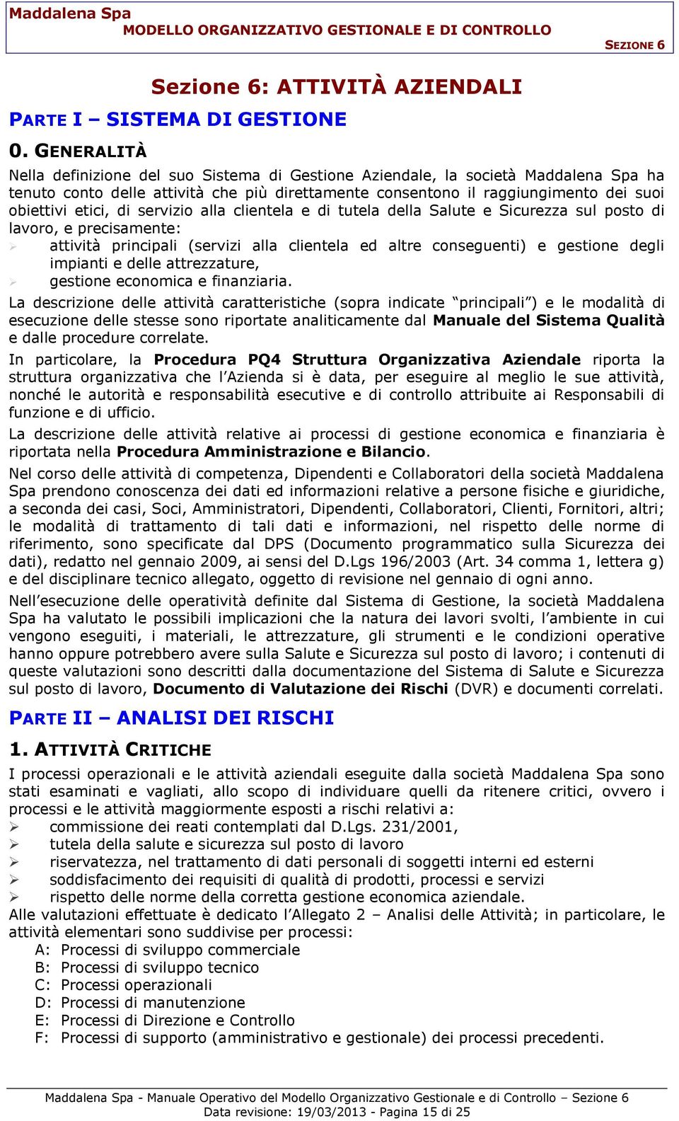 di servizio alla clientela e di tutela della Salute e Sicurezza sul posto di lavoro, e precisamente: attività principali (servizi alla clientela ed altre conseguenti) e gestione degli impianti e