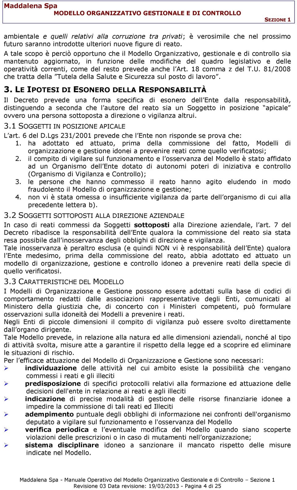 del resto prevede anche l Art. 18 comma z del T.U. 81/2008 che tratta della Tutela della Salute e Sicurezza sul posto di lavoro. 3.