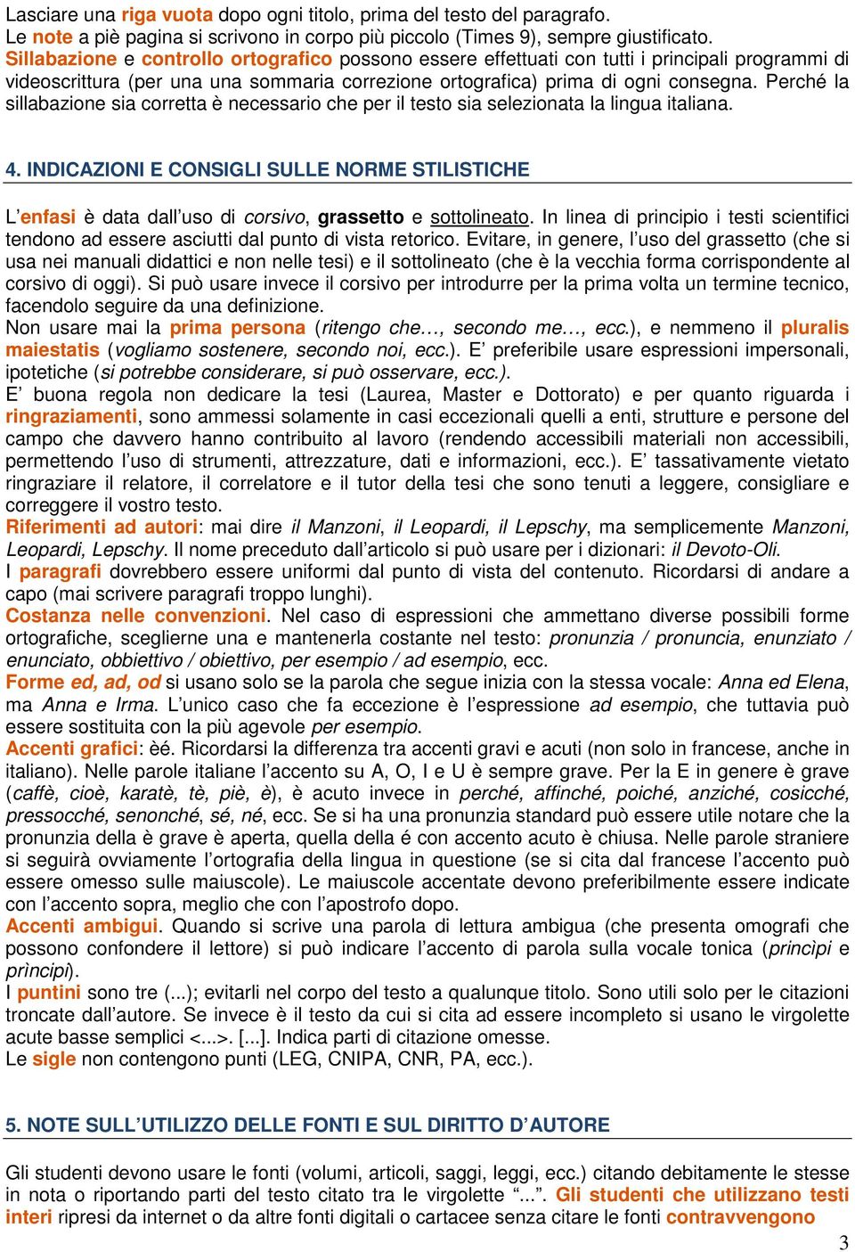 Perché la sillabazione sia corretta è necessario che per il testo sia selezionata la lingua italiana. 4.