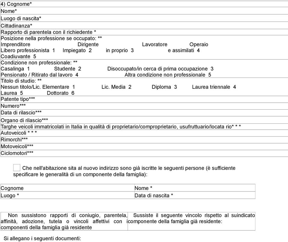 rapporti di coniugio, parentela, Sussiste il seguente vincolo rispetto al suindicato affinità, adozione, tutela o