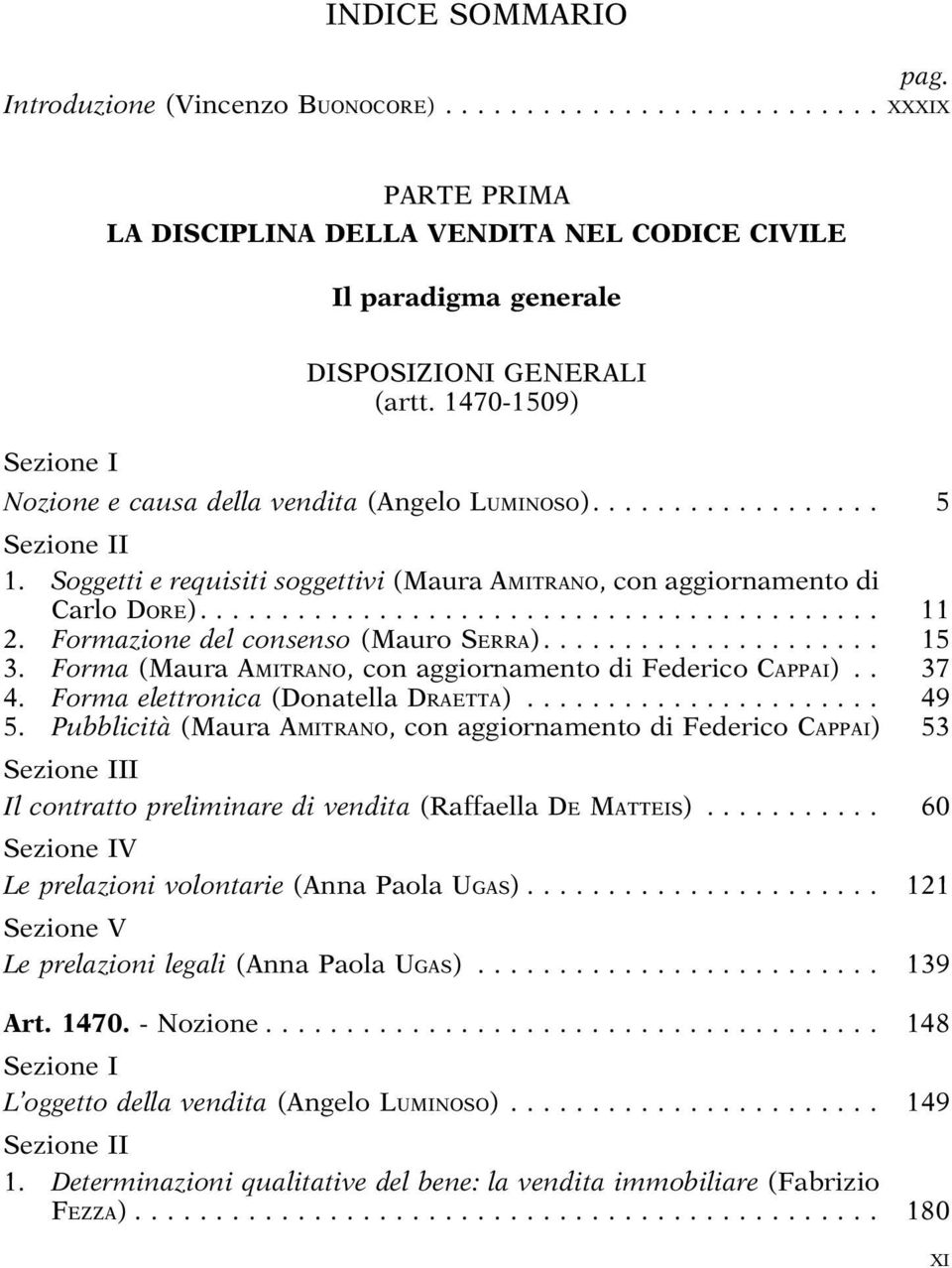 Formazione del consenso (Mauro SERRA)... 15 3. Forma (Maura AMITRANO, con aggiornamento di Federico CAPPAI).. 37 4. Forma elettronica (Donatella DRAETTA)... 49 5.