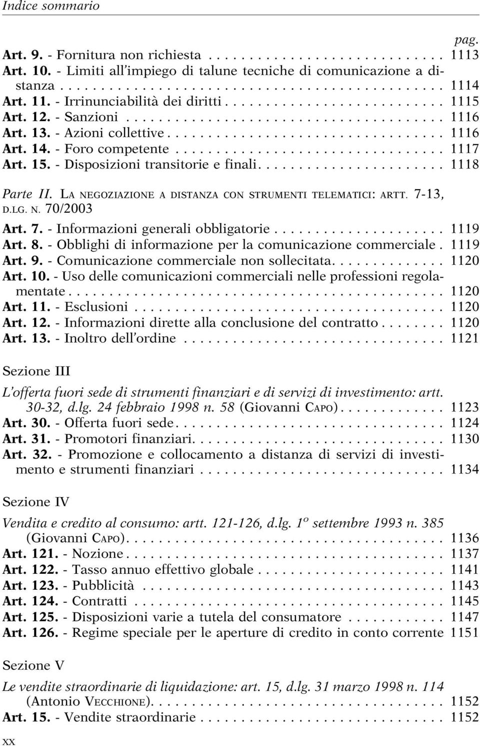 7. -Informazionigeneraliobbligatorie... 1119 Art. 8. - Obblighi di informazione per la comunicazione commerciale. 1119 Art. 9. - Comunicazione commerciale non sollecitata.............. 1120 Art. 10.