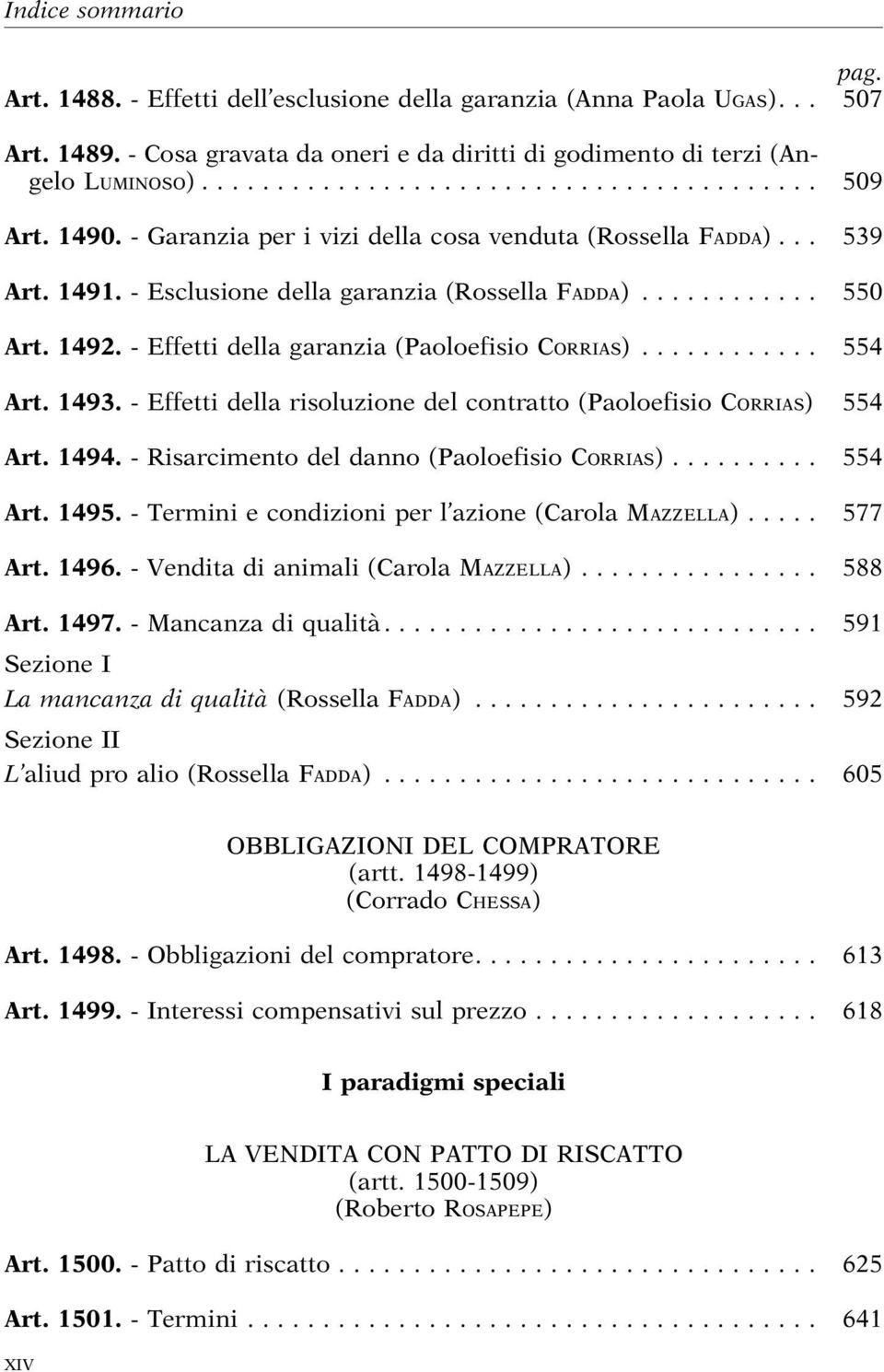 1493. - Effetti della risoluzione del contratto (Paoloefisio CORRIAS) 554 Art. 1494. - Risarcimento del danno (Paoloefisio CORRIAS)... 554 Art. 1495.