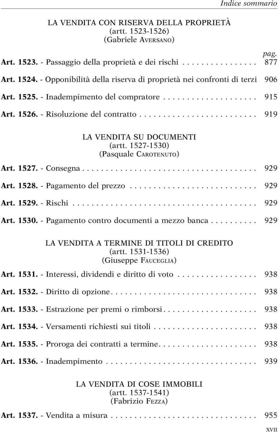 1527-1530) (Pasquale CAROTENUTO) Art. 1527. -Consegna... 929 Art. 1528. - Pagamento del prezzo............... 929 Art. 1529. -Rischi... 929 Art. 1530. -Pagamentocontrodocumentiamezzobanca.