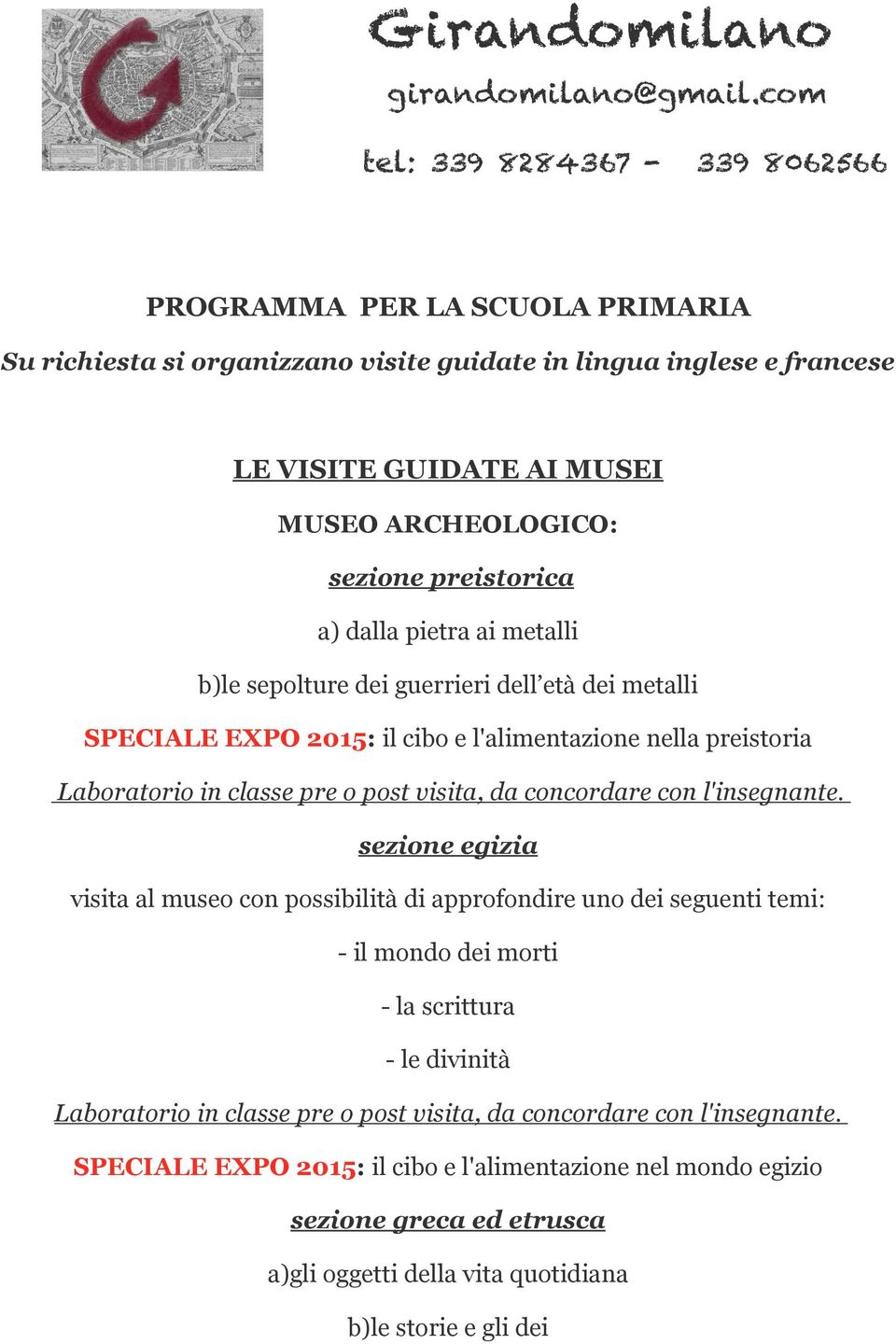 MUSEO ARCHEOLOGICO: sezione preistorica a) dalla pietra ai metalli b)le sepolture dei guerrieri dell età dei metalli SPECIALE EXPO 2015: il cibo e l'alimentazione