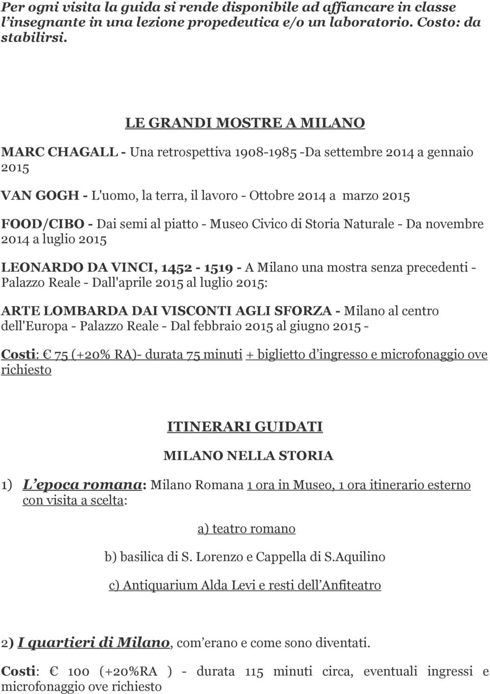 piatto - Museo Civico di Storia Naturale - Da novembre 2014 a luglio 2015 LEONARDO DA VINCI, 1452-1519 - A Milano una mostra senza precedenti - Palazzo Reale - Dall'aprile 2015 al luglio 2015: ARTE