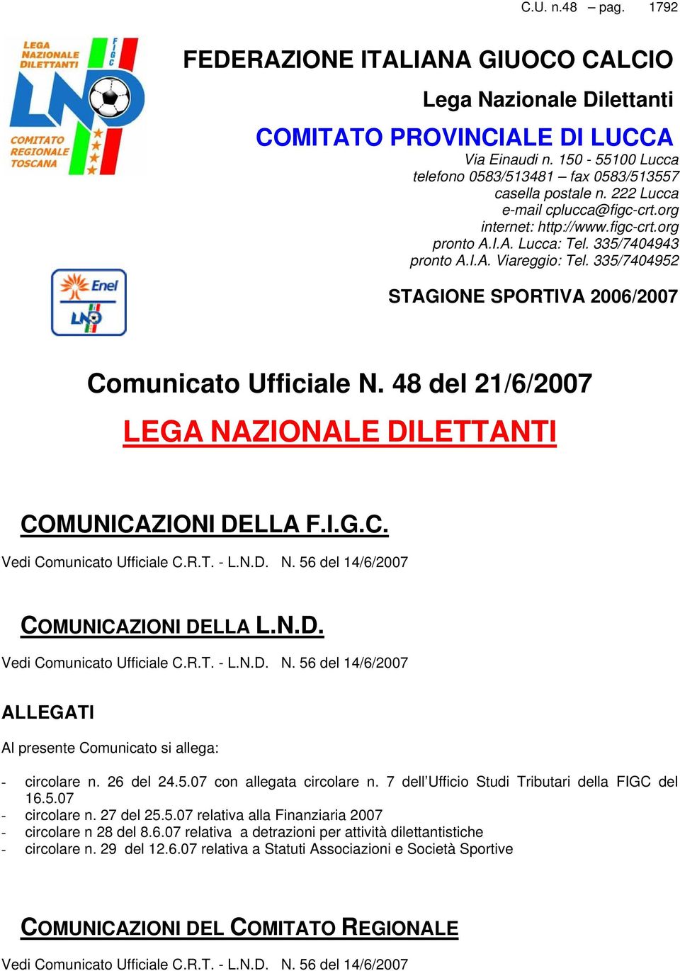 335/7404952 STAGIONE SPORTIVA 2006/2007 Comunicato Ufficiale N. 48 del 21/6/2007 LEGA NAZIONALE DILETTANTI COMUNICAZIONI DELLA F.I.G.C. Vedi Comunicato Ufficiale C.R.T. - L.N.D. N. 56 del 14/6/2007 COMUNICAZIONI DELLA L.