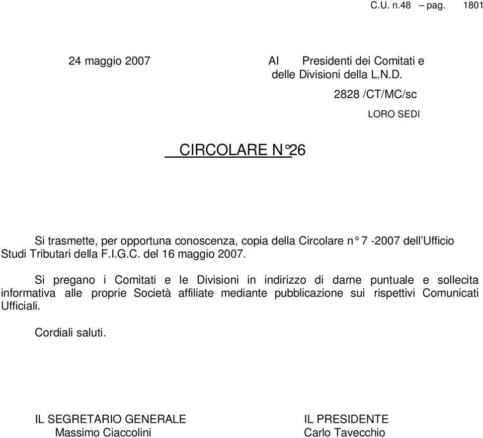 2828 /CT/MC/sc LORO SEDI CIRCOLARE N 26 Si trasmette, per opportuna conoscenza, copia della Circolare n 7-2007 dell Ufficio Studi