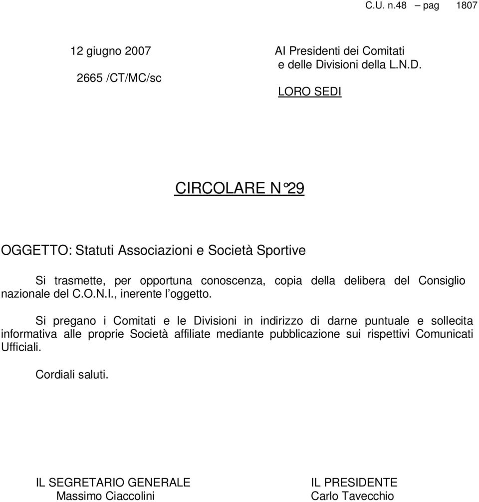 2665 /CT/MC/sc LORO SEDI CIRCOLARE N 29 OGGETTO: Statuti Associazioni e Società Sportive Si trasmette, per opportuna conoscenza, copia della