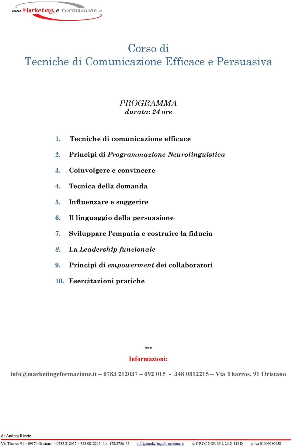 Il linguaggio della persuasione 7. Sviluppare l empatia e costruire la fiducia 8. La Leadership funzionale 9.