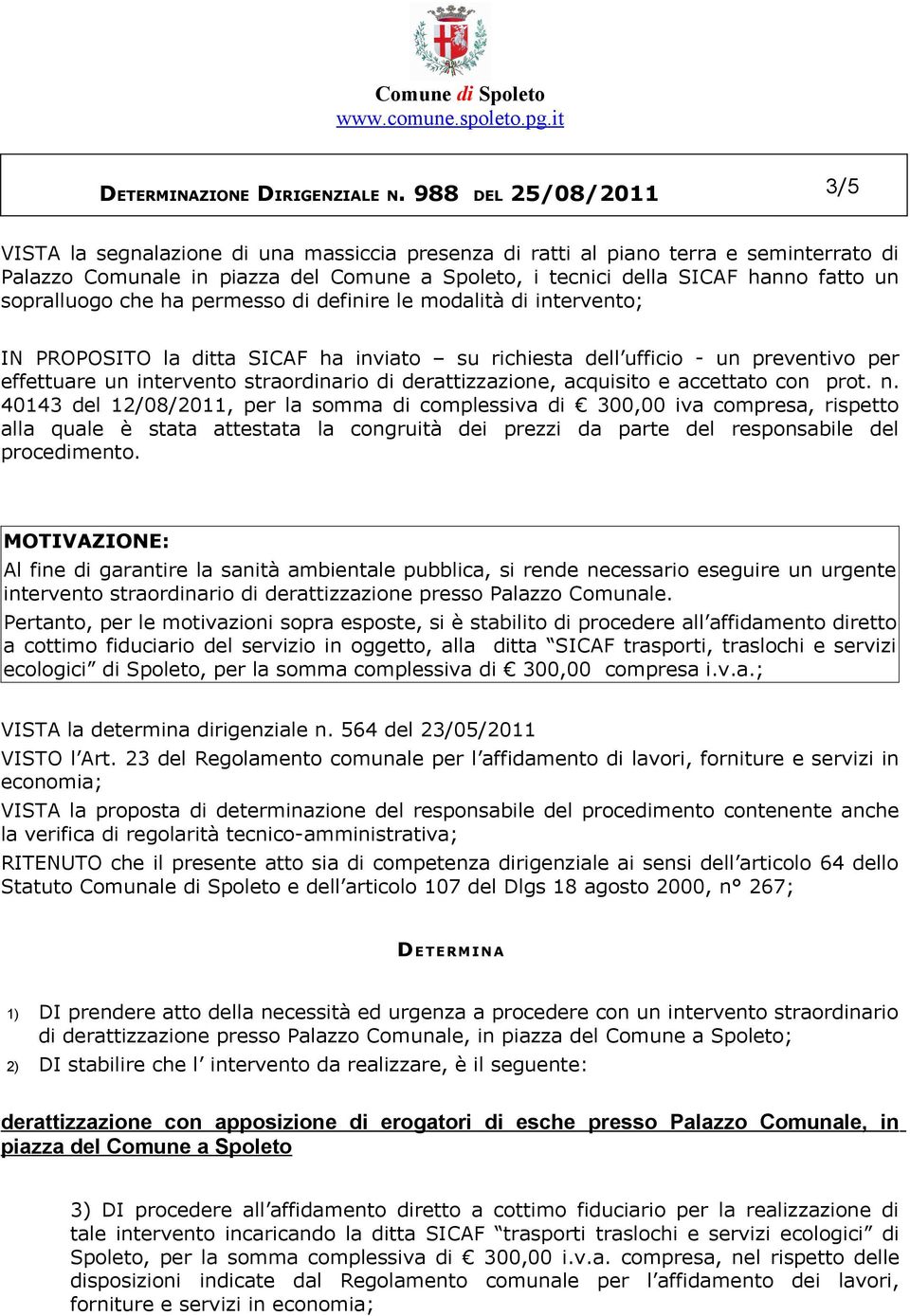 sopralluogo che ha permesso di definire le modalità di intervento; IN PROPOSITO la ditta SICAF ha inviato su richiesta dell ufficio - un preventivo per effettuare un intervento straordinario di