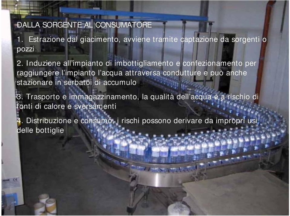 condutture e può anche stazionare in serbatoi di accumulo 3.