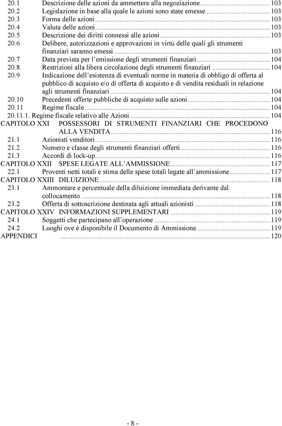 8 Restrizioni alla libera circolazione degli strumenti finanziari...104 20.