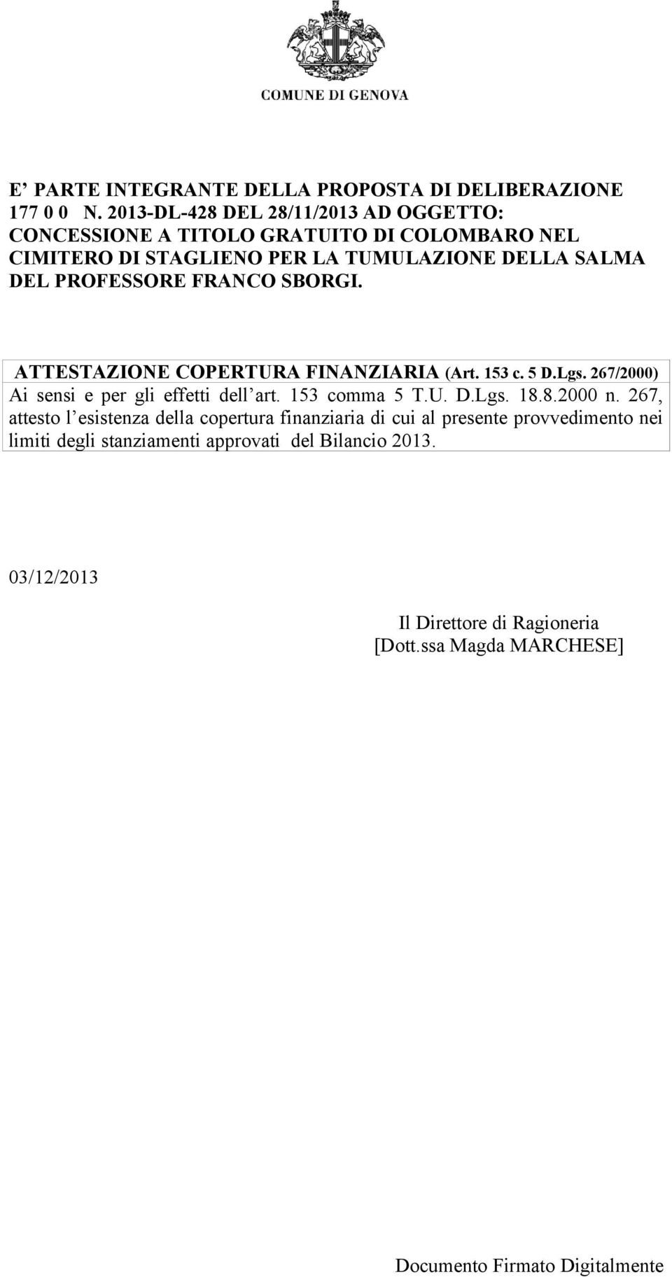 PROFESSORE FRANCO SBORGI. ATTESTAZIONE COPERTURA FINANZIARIA (Art. 153 c. 5 D.Lgs. 267/2000) Ai sensi e per gli effetti dell art. 153 comma 5 T.