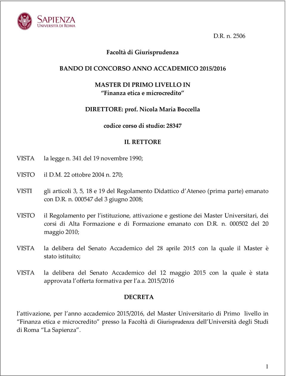 270; VISTI gli articoli 3, 5, 18 e 19 del Regolamento Didattico d Ateneo (prima parte) emanato con D.R. n.