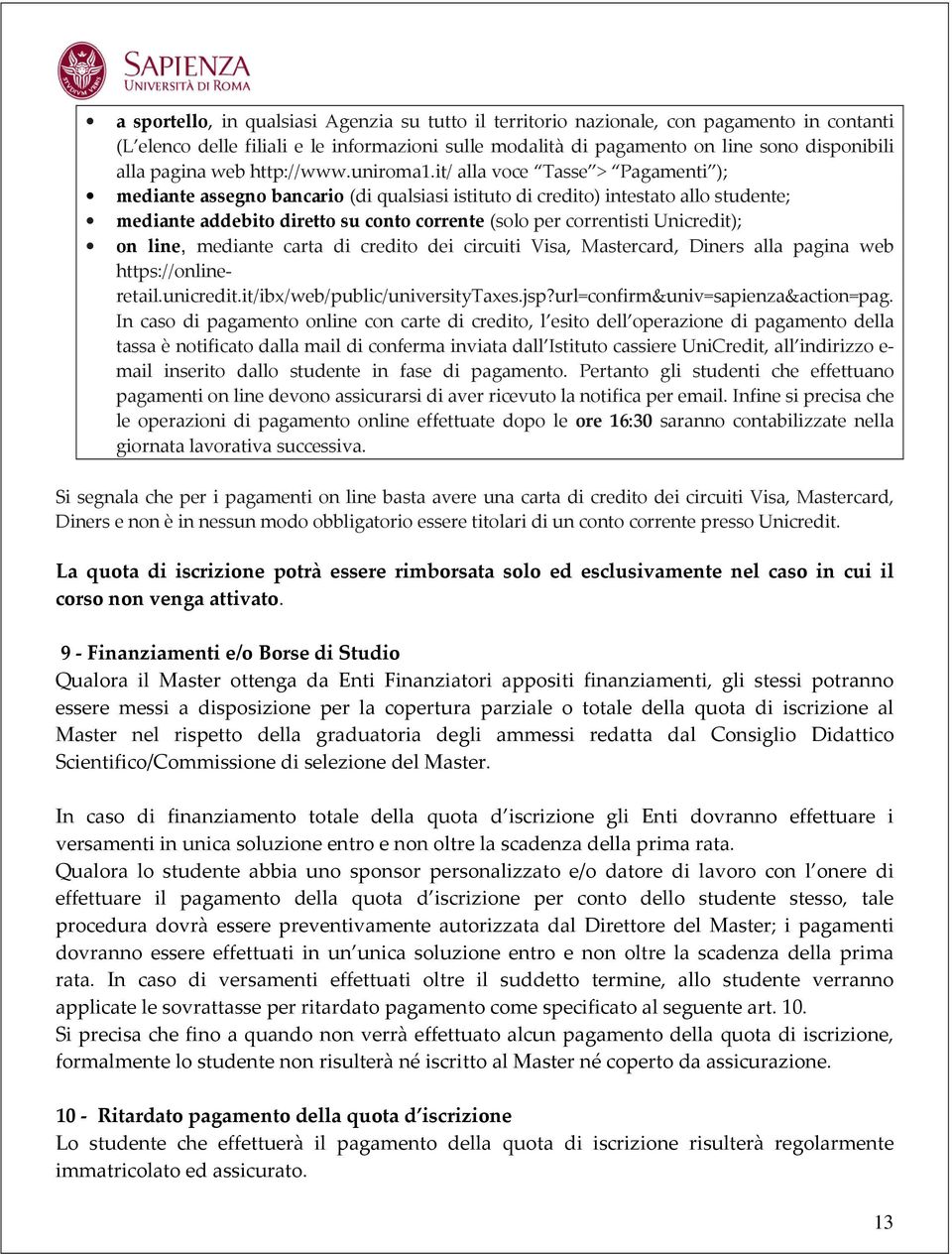 it/ alla voce Tasse > Pagamenti ); mediante assegno bancario (di qualsiasi istituto di credito) intestato allo studente; mediante addebito diretto su conto corrente (solo per correntisti Unicredit);