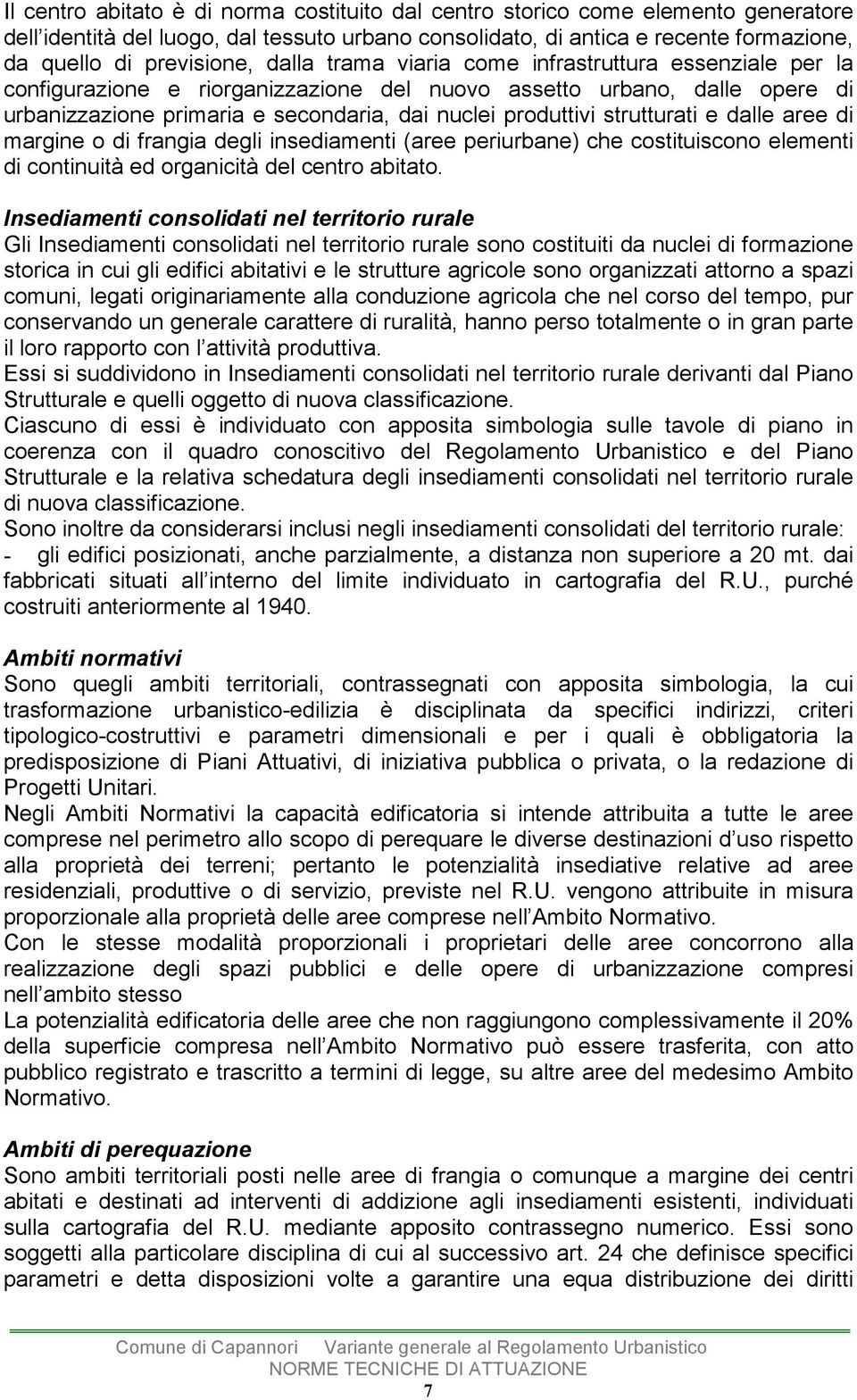 strutturati e dalle aree di margine o di frangia degli insediamenti (aree periurbane) che costituiscono elementi di continuità ed organicità del centro abitato.