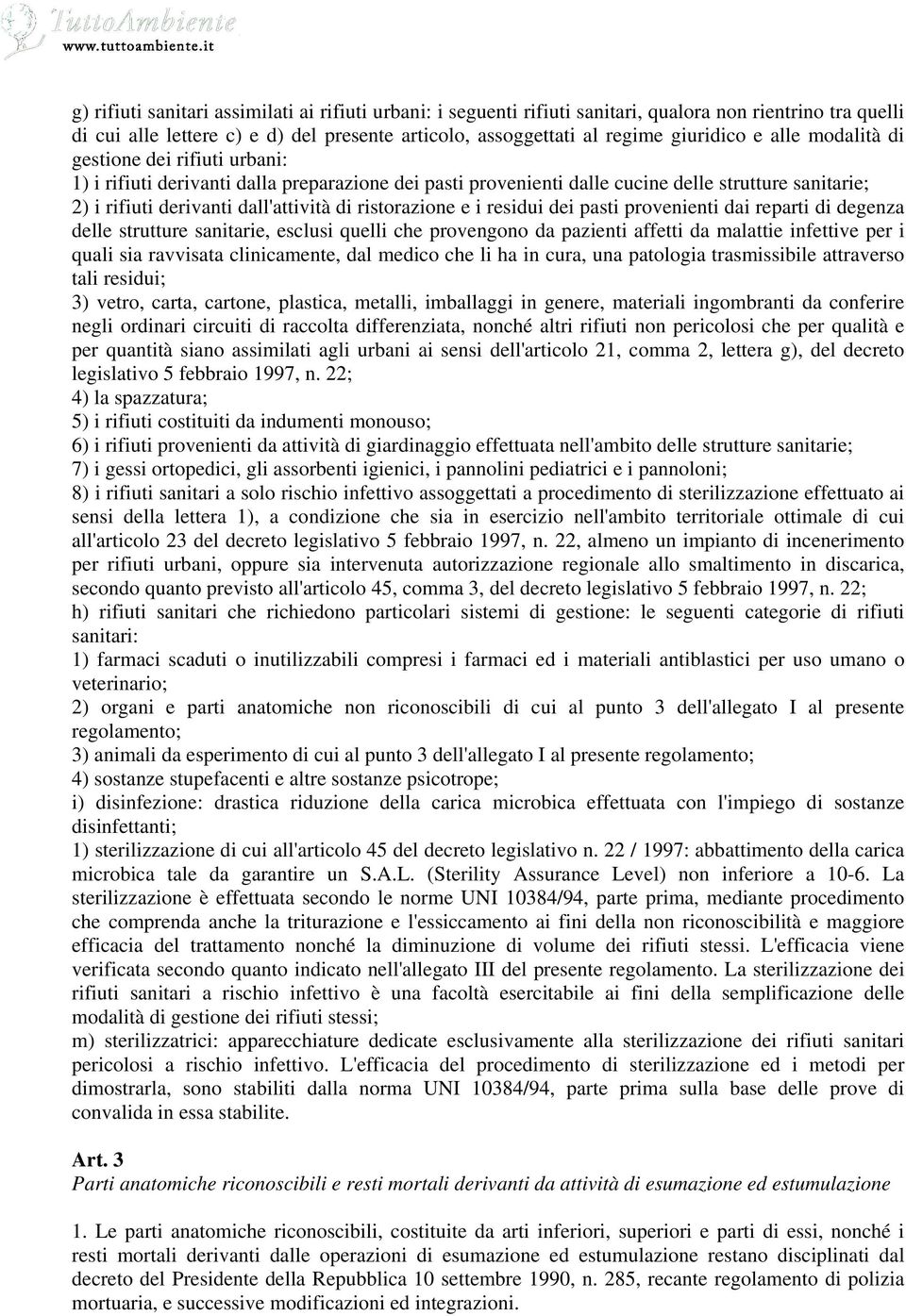 ristorazione e i residui dei pasti provenienti dai reparti di degenza delle strutture sanitarie, esclusi quelli che provengono da pazienti affetti da malattie infettive per i quali sia ravvisata