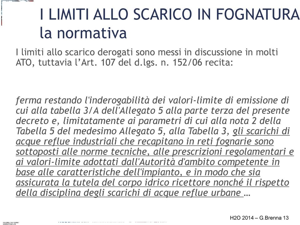 152/06 recita: ferma restando l'inderogabilità dei valori-limite di emissione di cui alla tabella 3/A dell'allegato 5 alla parte terza del presente decreto e, limitatamente ai parametri di cui alla