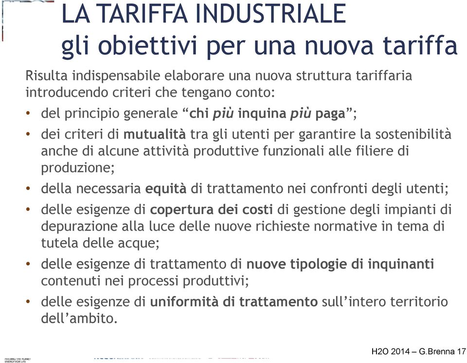 trattamento nei confronti degli utenti; delle esigenze di copertura dei costi di gestione degli impianti di depurazione alla luce delle nuove richieste normative in tema di tutela delle acque;