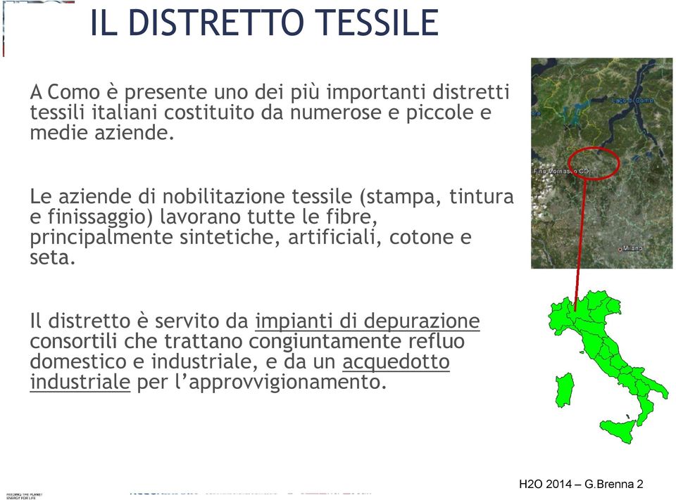 Le aziende di nobilitazione tessile (stampa, tintura e finissaggio) lavorano tutte le fibre, principalmente sintetiche,