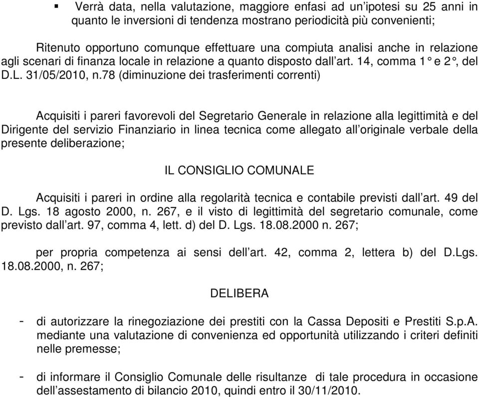 78 (diminuzione dei trasferimenti correnti) cquisiti i pareri favorevoli del Segretario Generale in relazione alla legittimità e del Dirigente del servizio Finanziario in linea tecnica come allegato