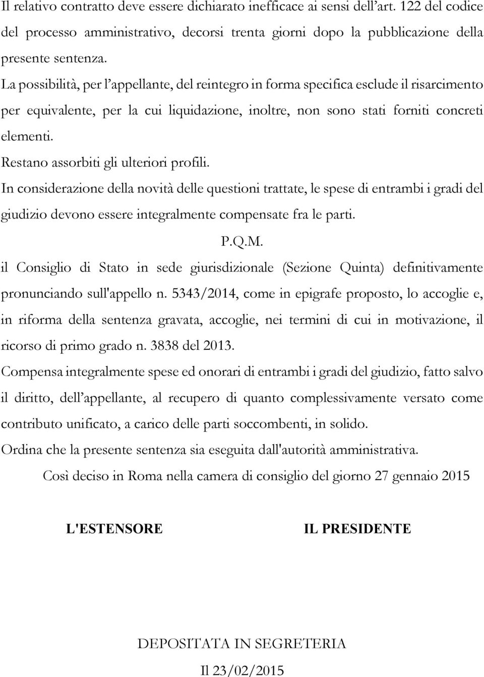 Restano assorbiti gli ulteriori profili. In considerazione della novità delle questioni trattate, le spese di entrambi i gradi del giudizio devono essere integralmente compensate fra le parti. P.Q.M.