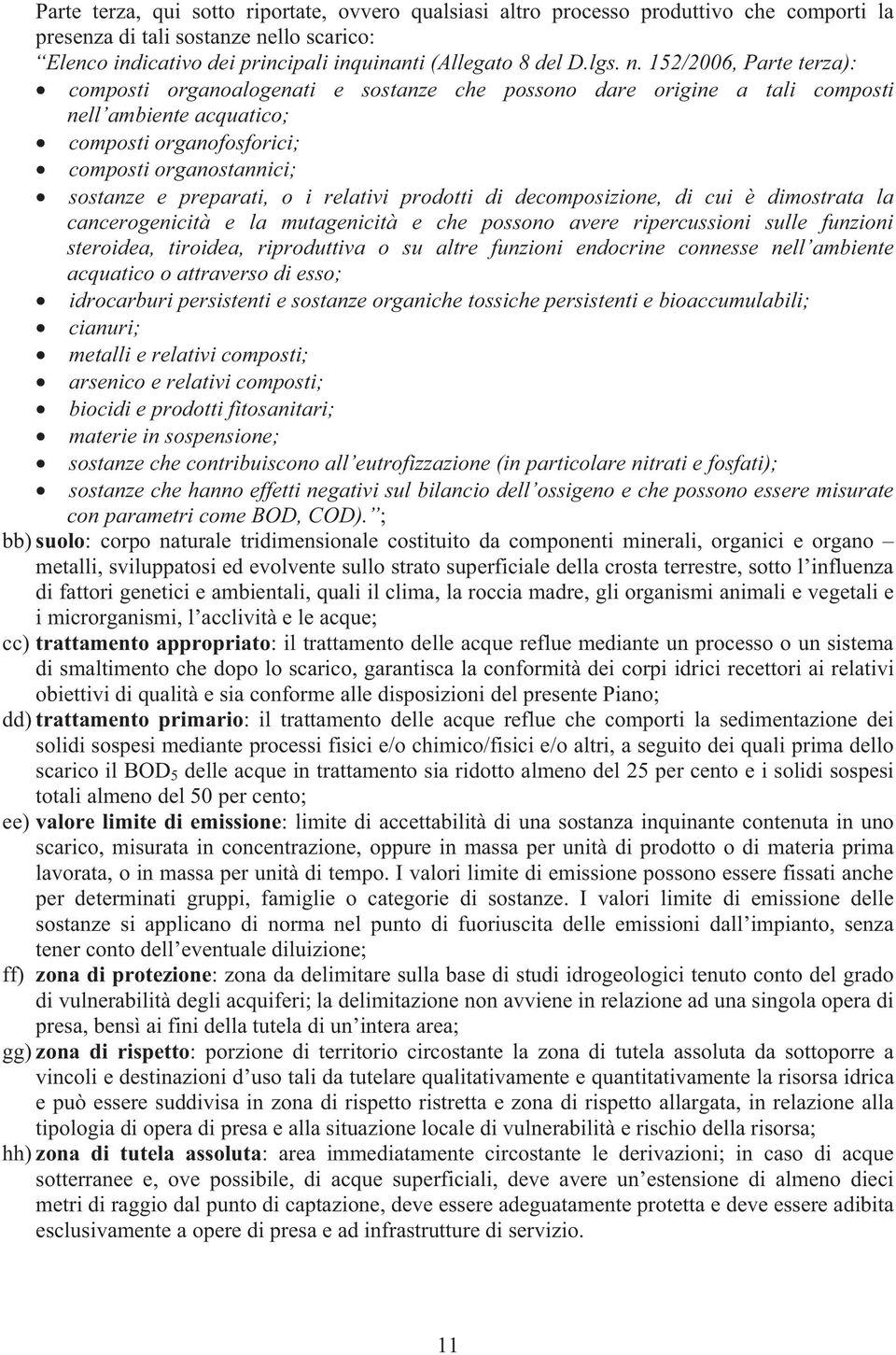 preparati, o i relativi prodotti di decomposizione, di cui è dimostrata la cancerogenicità e la mutagenicità e che possono avere ripercussioni sulle funzioni steroidea, tiroidea, riproduttiva o su