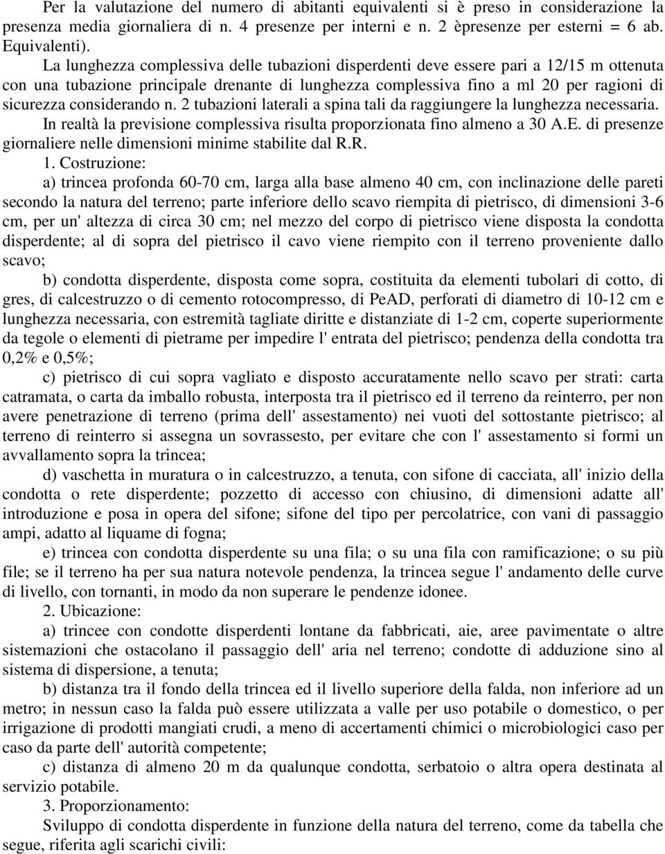 considerando n. 2 tubazioni laterali a spina tali da raggiungere la lunghezza necessaria. In realtà la previsione complessiva risulta proporzionata fino almeno a 30 A.E.