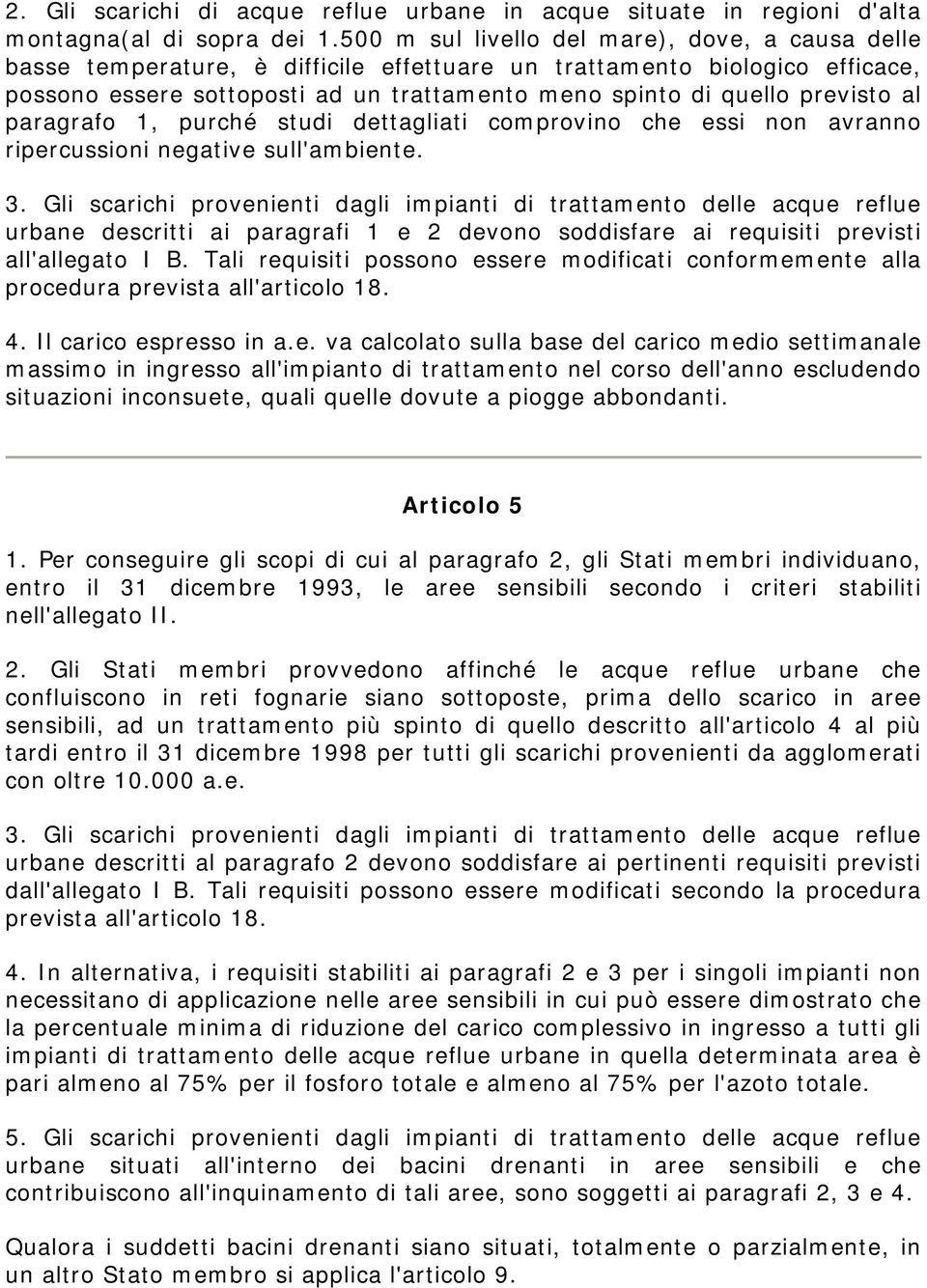 previsto al paragrafo 1, purché studi dettagliati comprovino che essi non avranno ripercussioni negative sull'ambiente. 3.