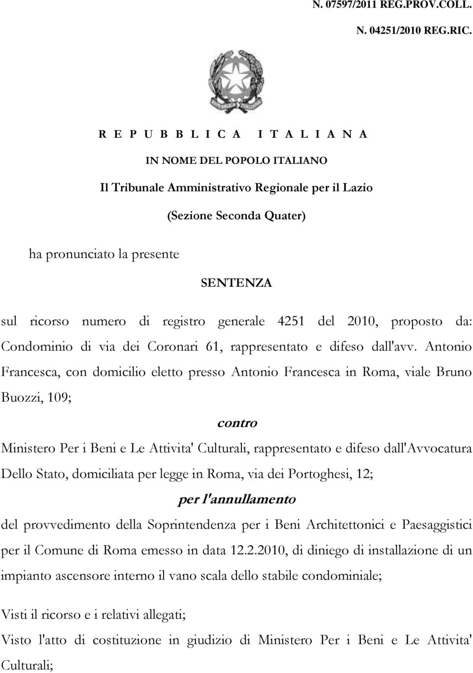 registro generale 4251 del 2010, proposto da: Condominio di via dei Coronari 61, rappresentato e difeso dall'avv.