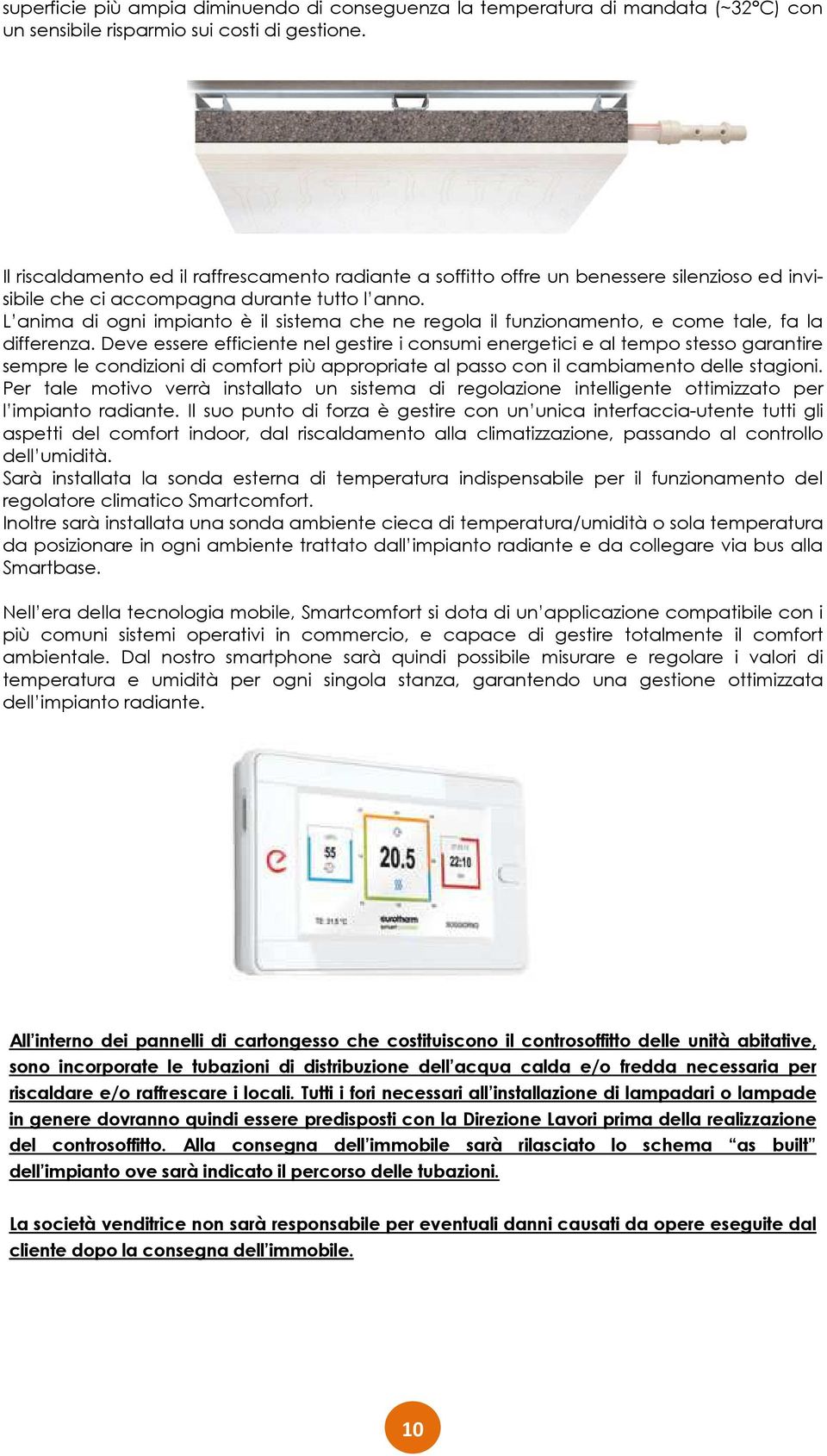 L anima di ogni impianto è il sistema che ne regola il funzionamento, e come tale, fa la differenza.