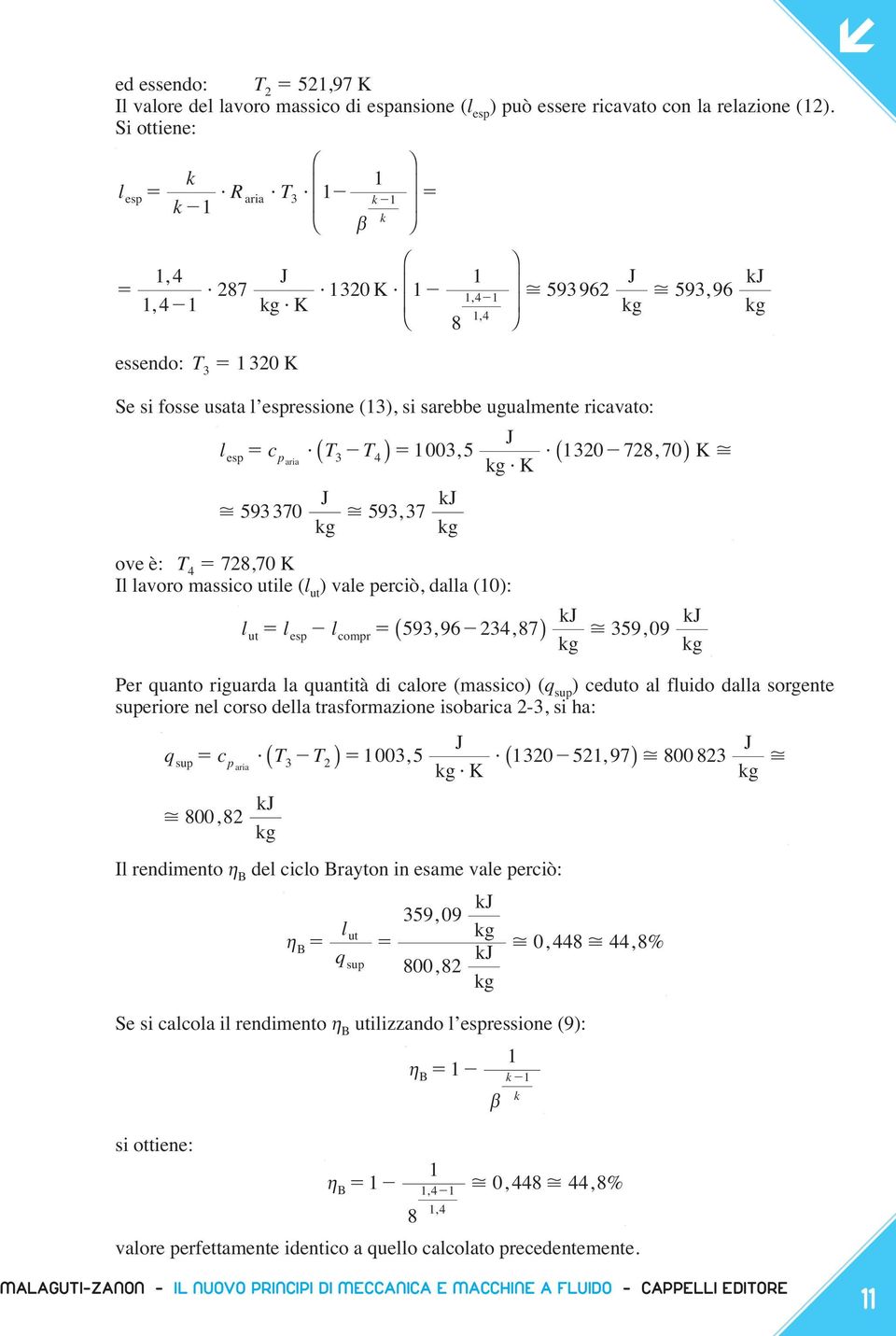 1003, 5 593370 ove è: T 4 728,70 K Il lavoro maico utile (l ut ) vale perciò, dalla (10): Per quanto riguarda la quantità di calore (maico) (q up ) ceduto al fluido dalla orgente uperiore nel coro