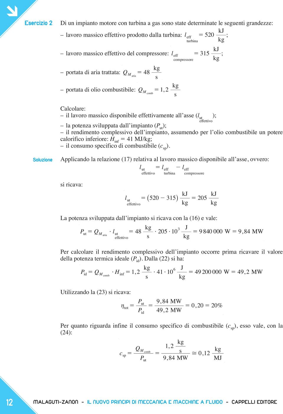 viluppata dall impianto (P ut ); il rendimento compleivo dell impianto, aumendo per l olio combutibile un potere calorifico inferiore: H inf 41 M/; il conumo pecifico di combutibile (c p ).