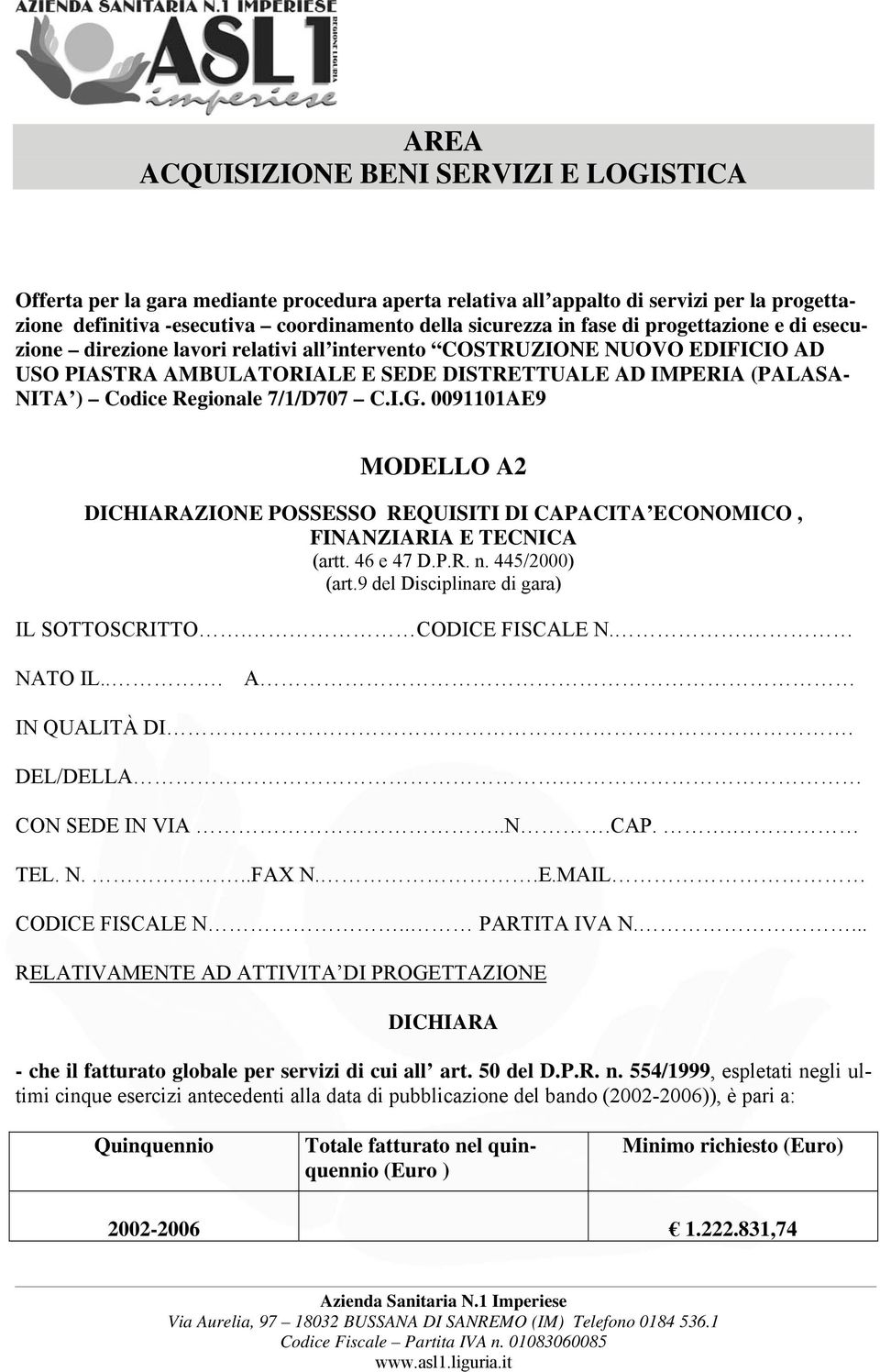 0091101AE9 MODELLO A2 DICHIARAZIONE POSSESSO REQUISITI DI CAPACITA ECONOMICO, FINANZIARIA E TECNICA (artt. 46 e 47 D.P.R. n. 445/2000) (art.9 del Disciplinare di gara) IL SOTTOSCRITTO.